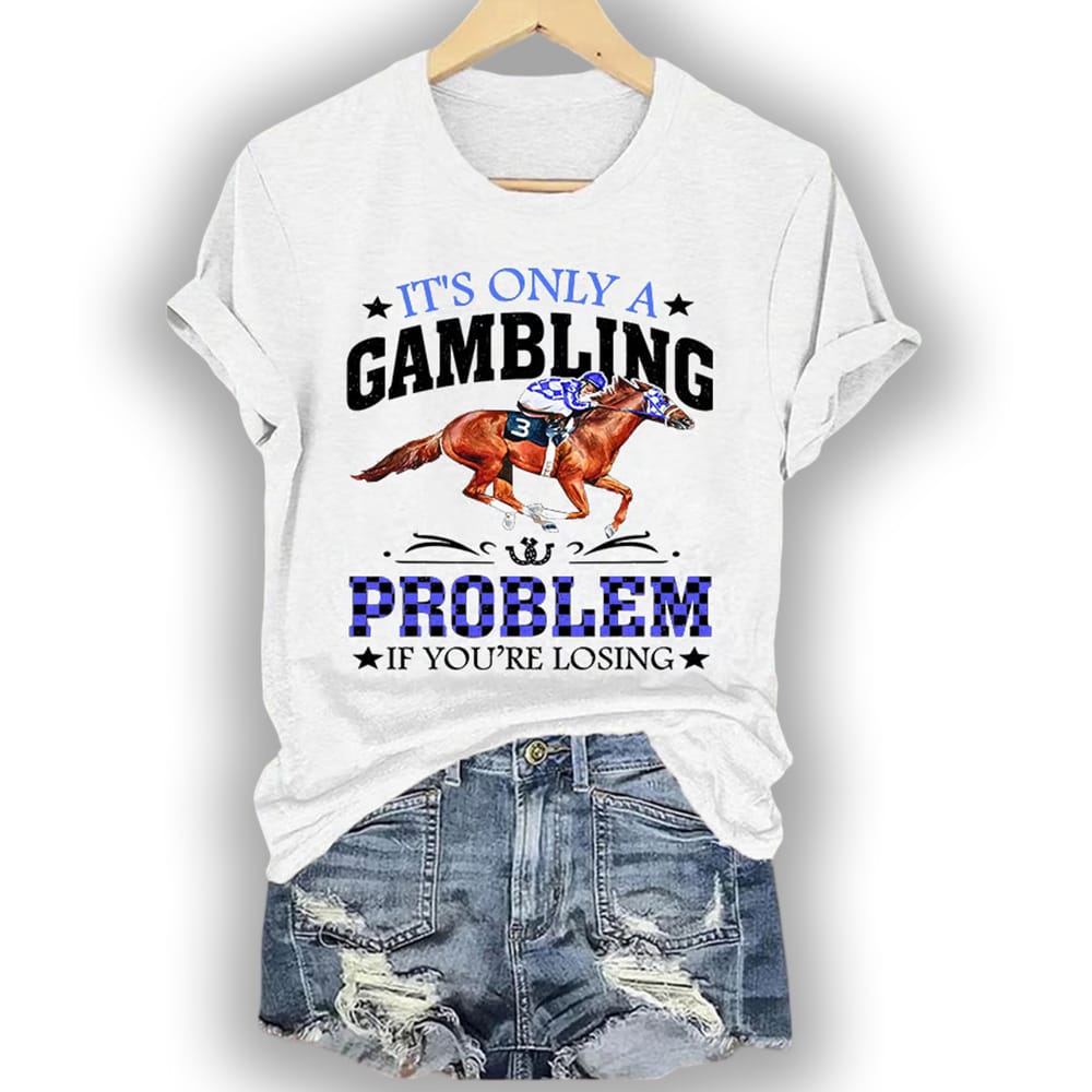 Womens Retro Kentucky Derby ItS Only A Gambling Problem If YouRe Losing Print T Shirt Women's Retro Kentucky Derby It'S Only A Gambling Problem If You'Re Losing Print T-Shirt