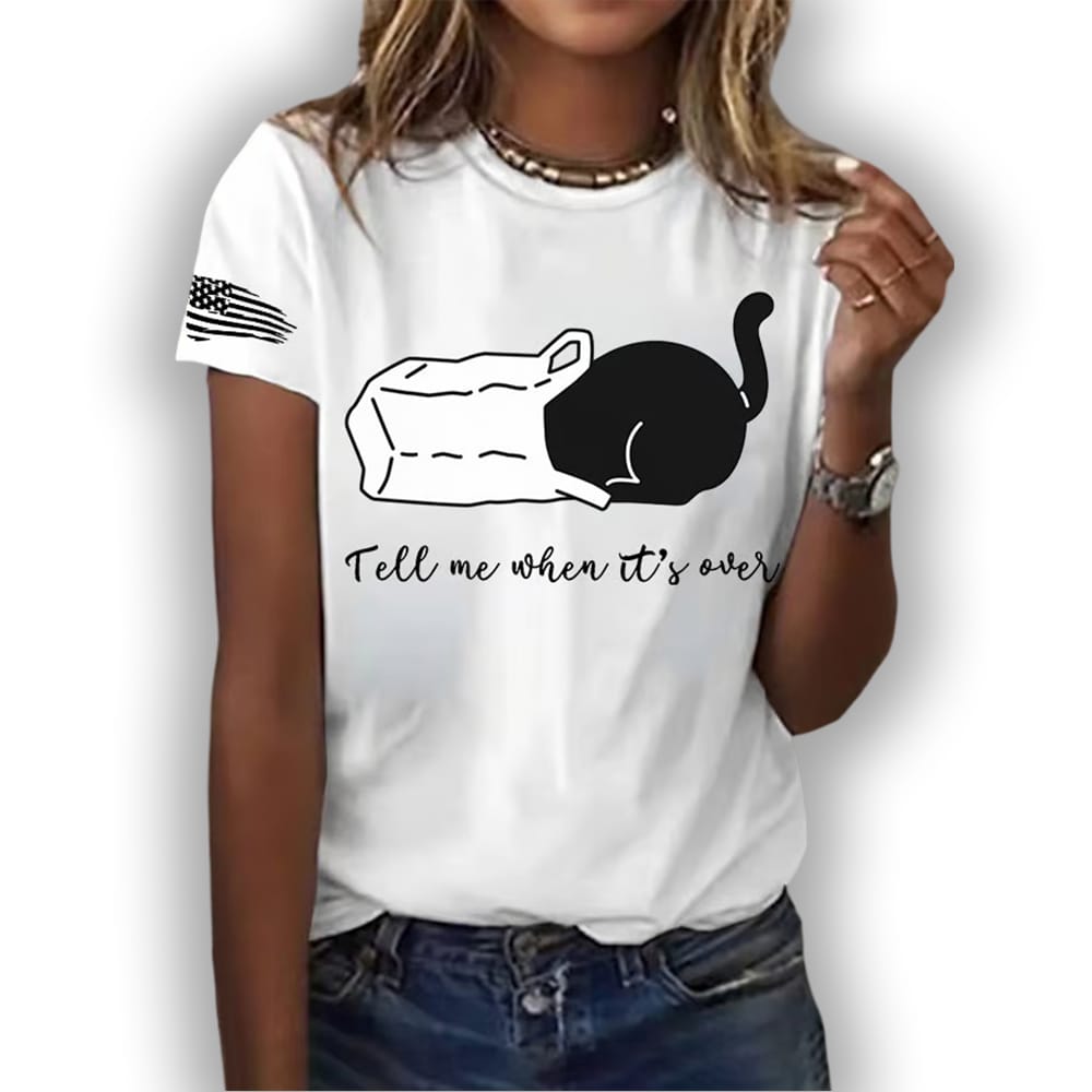 Womens Tell Me When Its Over Print Round Neck T Shirt Women's Tell Me When It's Over Print Round Neck T-Shirt