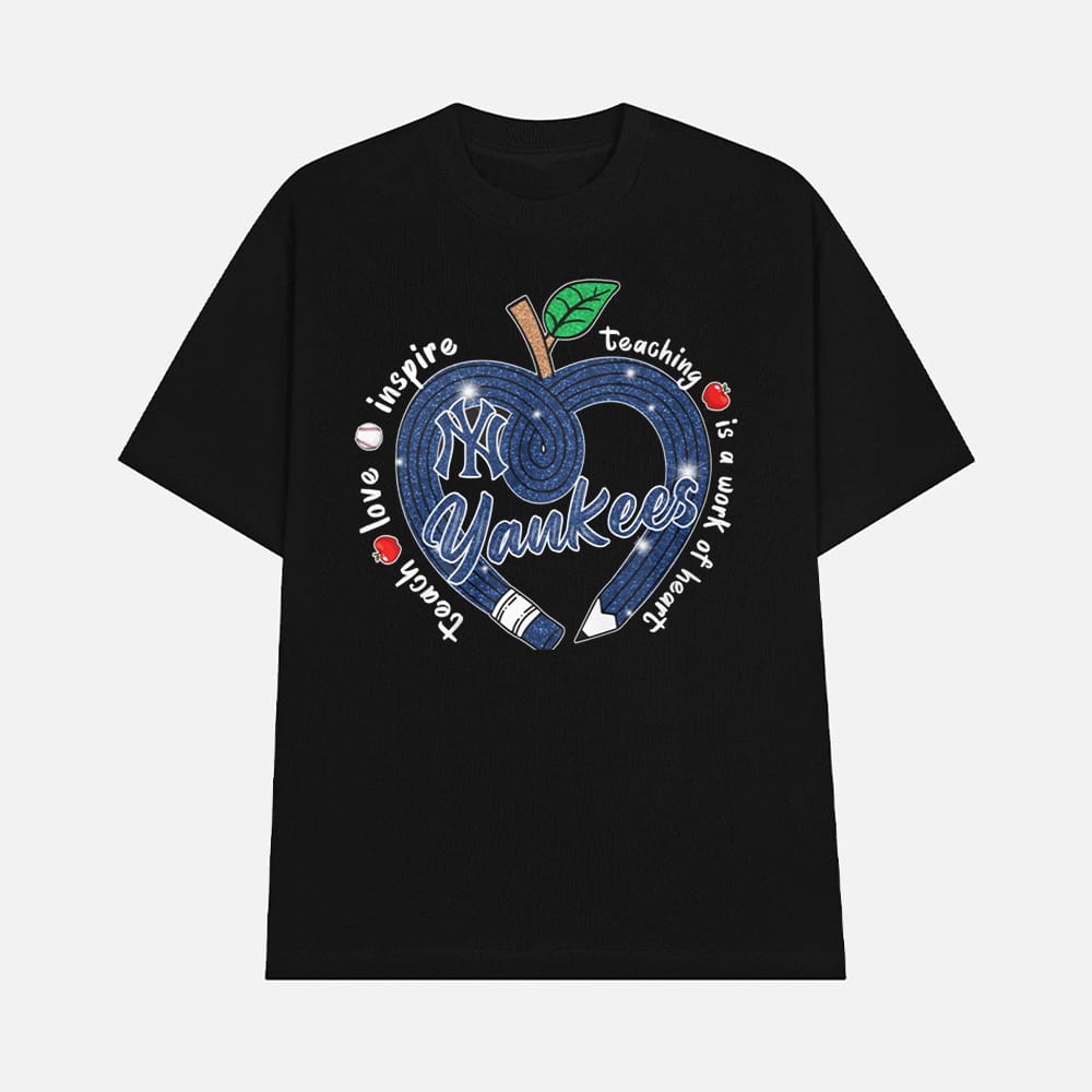 Yankees Teach Love Inspire Teaching Is A Work Of Heart Shirt 1 Yankees Teach Love Inspire Teaching Is A Work Of Heart Shirt