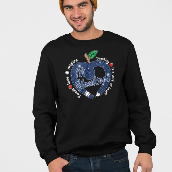 Yankees Teach Love Inspire Teaching Is A Work Of Heart Shirt
