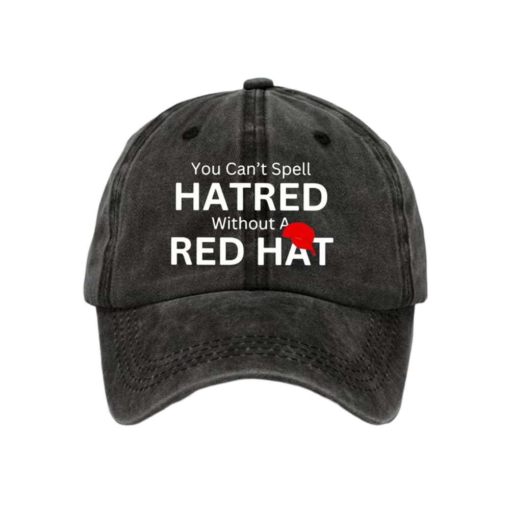 You Cant Spell Hatred Without A Red Hat Baseball Cap You Can't Spell Hatred Without A Red Hat Baseball Cap