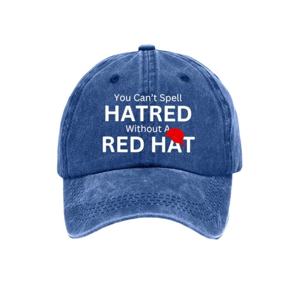 You Can’t Spell Hatred Without A Red Hat Baseball Cap