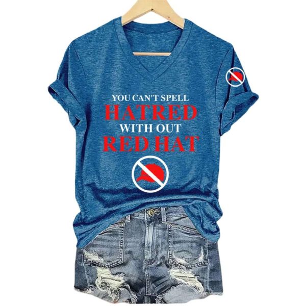 You Can’t Spell Hatred Without Red Hat Shirt