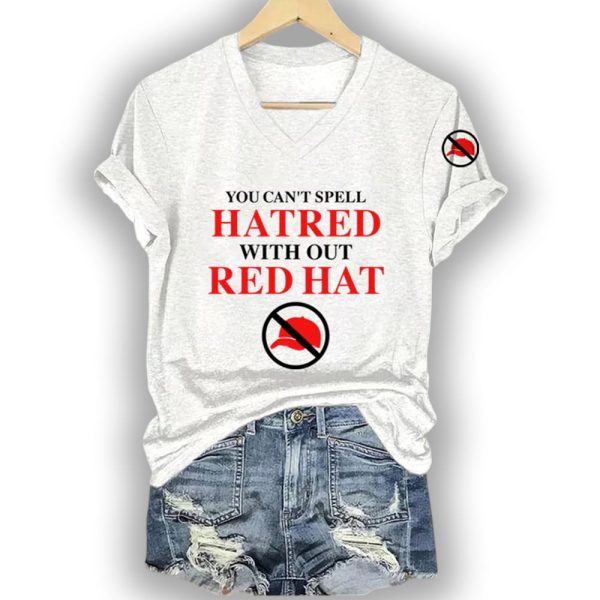 You Can’t Spell Hatred Without Red Hat Shirt
