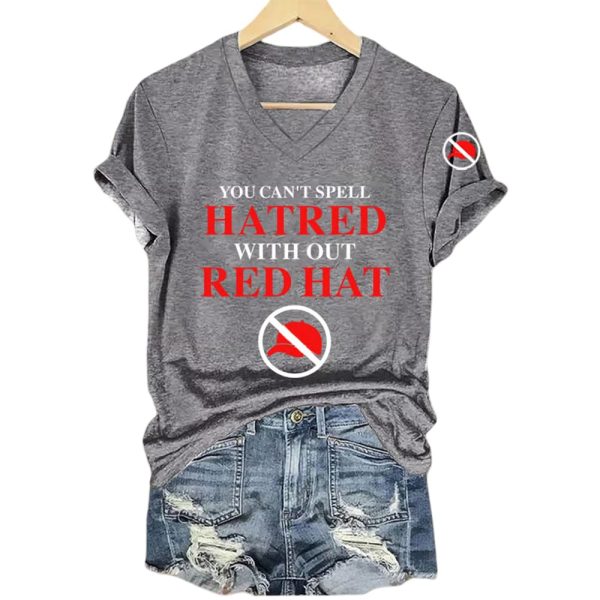 You Can’t Spell Hatred Without Red Hat Shirt