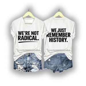 Were Not Radical We Just Remember History Two Sided Shirt1