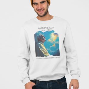 Pope Francis 1936 2025 God Never Tires Of Forgiving Us Shirt 4