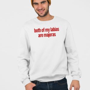 Both Of My Labias Are Majoras Shirt 4