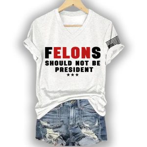 Felons Should Not Be President America Trump Shirt1