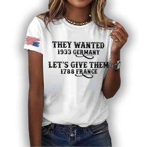 Retro They Wanted 1933 Germany Lets Give Them 1788 France Print T Shirt1