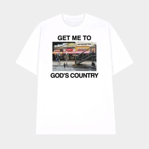 Get Me To Gods Country Shirt 1