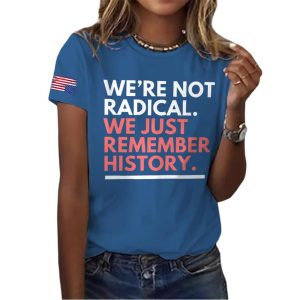 Were Not Radical We Just Remember History America Shirt3