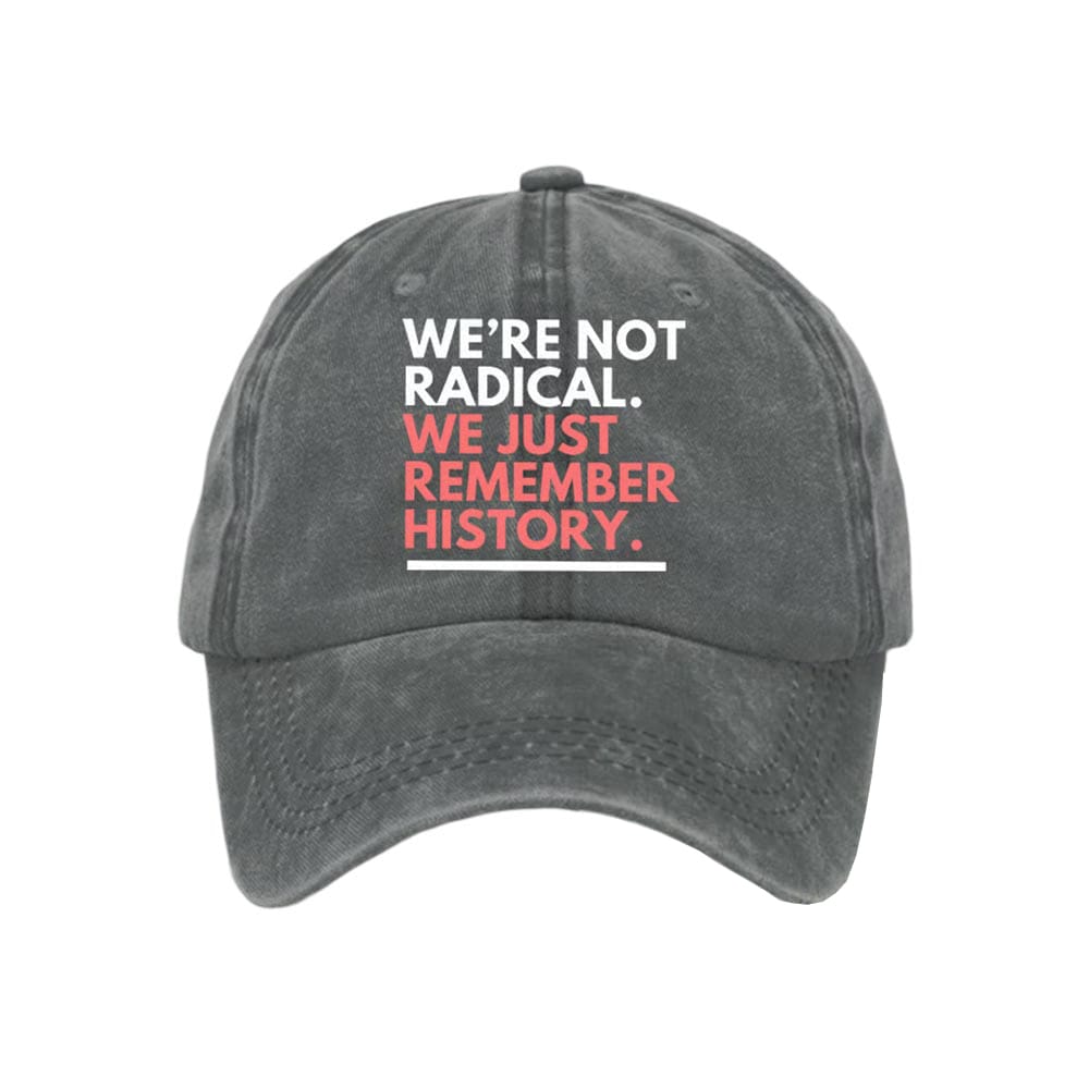We're Not Radical We Just Remember History Baseball Cap We're Not Radical We Just Remember History Baseball Cap