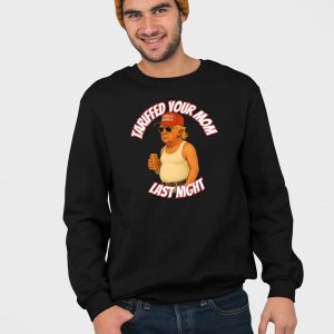 Trump Tariffed Your Mom Last Night Shirt 4