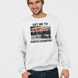 Get Me To Gods Country Shirt 3