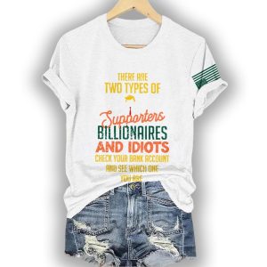 There Are Two Types Of Supporters Billionaires And Idiots Check Your Bank Account And See Which One You Are Shirt1