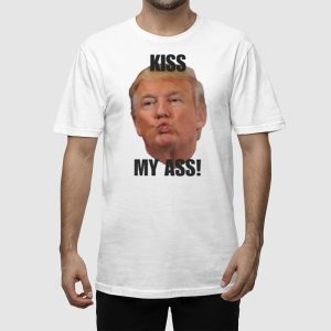 Donald Trump Kiss My Ass Shirt 2