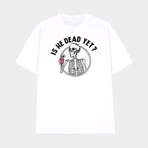 Skull FDT Is He Dead Yet Shirt 1