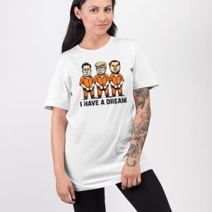 Trump Kennedy Musk Arrest I Have A Dream Shirt 3