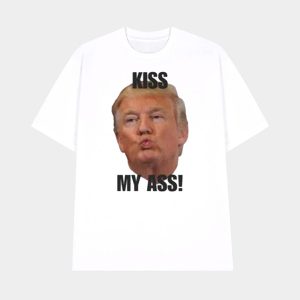 Donald Trump Kiss My Ass Shirt 1