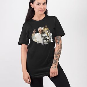 In Loving Memory Of Pope Francis 1936 2025 Shirt 3
