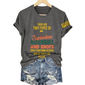 There Are Two Types Of Supporters Billionaires And Idiots Check Your Bank Account And See Which One You Are Shirt2
