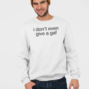 I Dont Even Give A Gaf Shirt 4