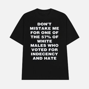 Harry Shannon Dont Mistake Me For One Of The 57 Of White Males Who Voted For Indecency And Hate Shirt 1