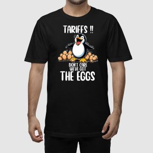 Penguins Tariffs Dont Care Weve Got The Eggs Shirt 2