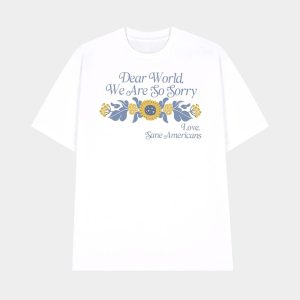 V Neck Retro Dear World We Are So Sorry Love Sane Americans Print T Shirt 1