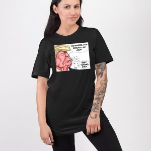Trump Countries Are Kissing My Ass Shit Wrong End Shirt
