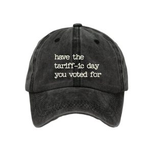 Have The Tariff ic Day You Voted For Hat