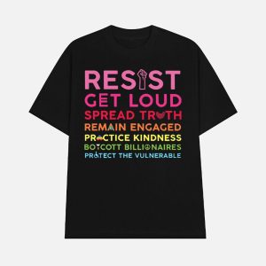 Resist Get Loud Spread Truth Remain Engaged Practice Kindness Boycott Billionaires Protect The Vulnerab 1