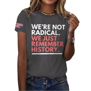 Were Not Radical We Just Remember History America Shirt2