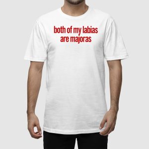 Both Of My Labias Are Majoras Shirt 2