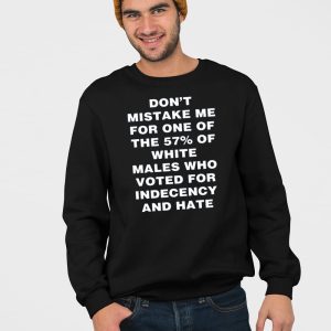 Harry Shannon Dont Mistake Me For One Of The 57 Of White Males Who Voted For Indecency And Hate Shirt 2