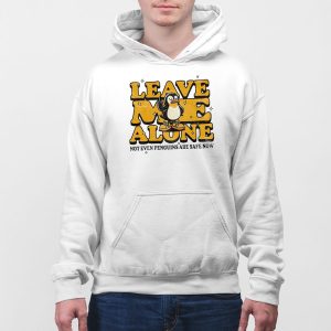 Leave Me Alone Not Even Penguins Are Safe Now Shirt 5