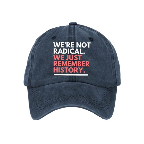 We’re Not Radical We Just Remember History Baseball Cap