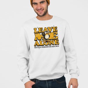 Leave Me Alone Not Even Penguins Are Safe Now Shirt 4