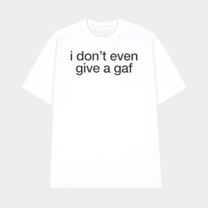 I Don’t Even Give A Gaf Shirt