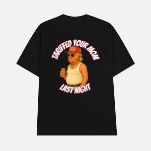 Trump Tariffed Your Mom Last Night Shirt 1