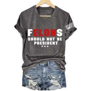 Felons Should Not Be President America Trump Shirt2