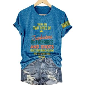 There Are Two Types Of Supporters Billionaires And Idiots Check Your Bank Account And See Which One You Are Shirt3