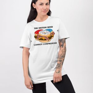 The British Mind Cannot Comprehend Shirt 4