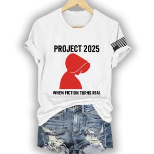 The Handmaids Tale Project 2025 When Fiction Turns Real Shirt4