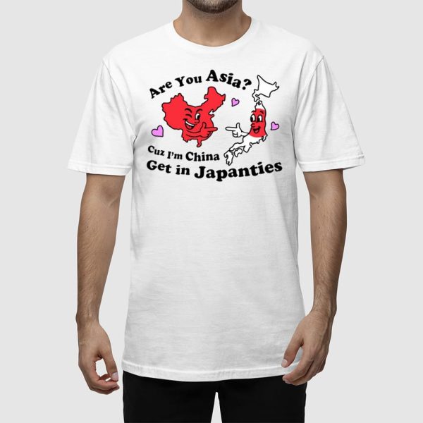Are You Asia Cuz I’m China Get In Japanties Shirt