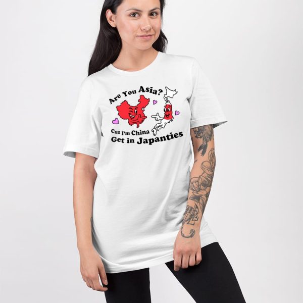 Are You Asia Cuz I’m China Get In Japanties Shirt