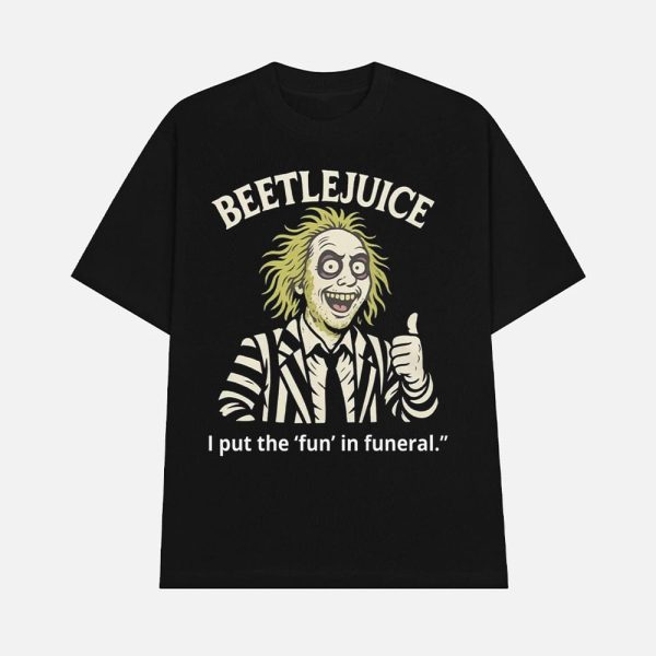 Beetlejuice I Put The Fun In Funeral Shirt
