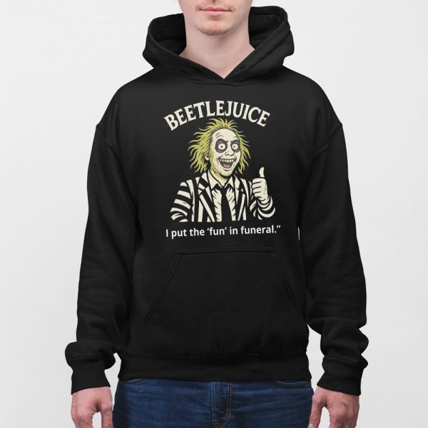 Beetlejuice I Put The Fun In Funeral Shirt