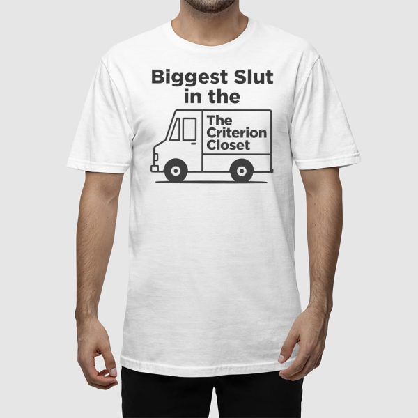 Biggest Slut In The Criterion Closet Shirt